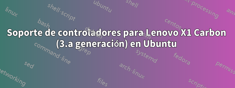 Soporte de controladores para Lenovo X1 Carbon (3.a generación) en Ubuntu