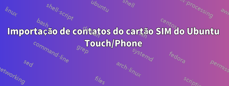 Importação de contatos do cartão SIM do Ubuntu Touch/Phone