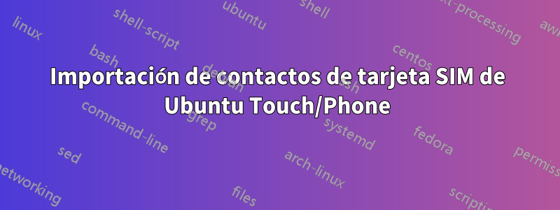 Importación de contactos de tarjeta SIM de Ubuntu Touch/Phone