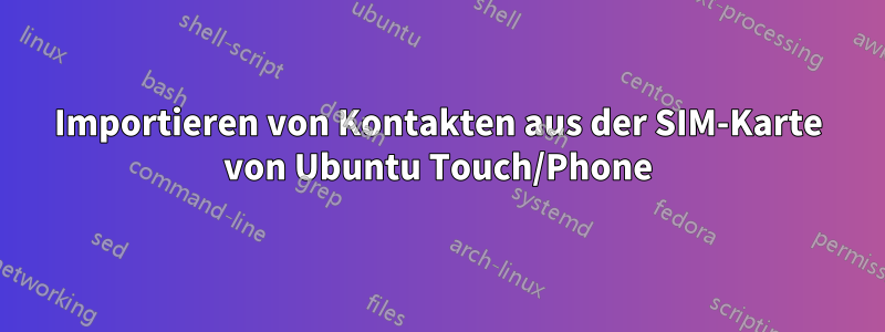 Importieren von Kontakten aus der SIM-Karte von Ubuntu Touch/Phone