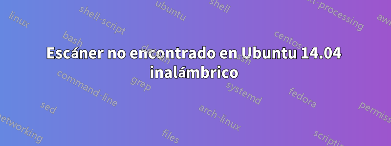 Escáner no encontrado en Ubuntu 14.04 inalámbrico