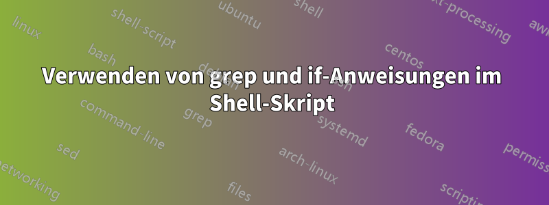 Verwenden von grep und if-Anweisungen im Shell-Skript