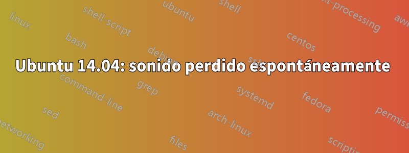 Ubuntu 14.04: sonido perdido espontáneamente