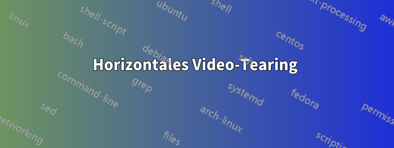 Horizontales Video-Tearing