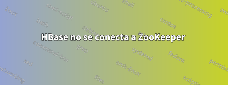 HBase no se conecta a ZooKeeper