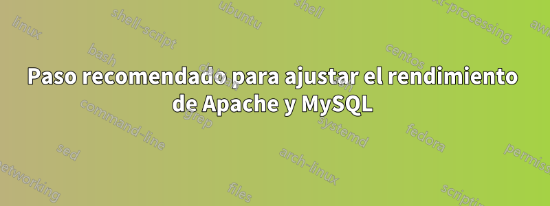 Paso recomendado para ajustar el rendimiento de Apache y MySQL