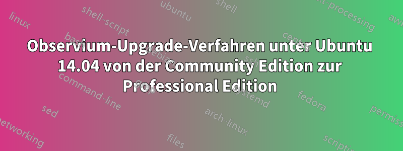 Observium-Upgrade-Verfahren unter Ubuntu 14.04 von der Community Edition zur Professional Edition