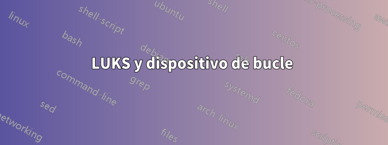 LUKS y dispositivo de bucle