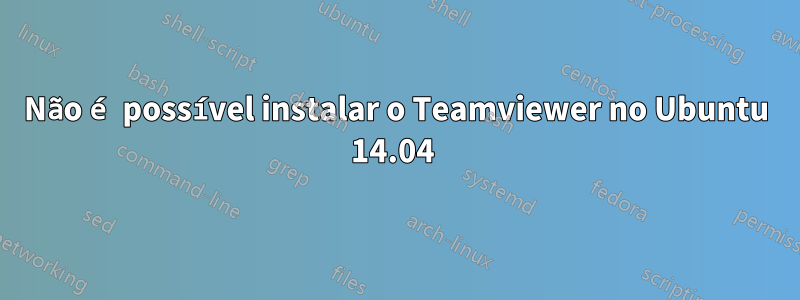 Não é possível instalar o Teamviewer no Ubuntu 14.04 