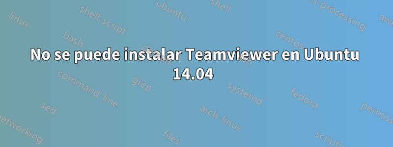 No se puede instalar Teamviewer en Ubuntu 14.04 