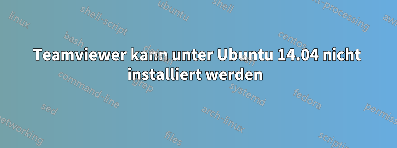 Teamviewer kann unter Ubuntu 14.04 nicht installiert werden 