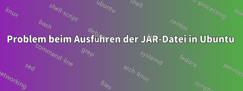 Problem beim Ausführen der JAR-Datei in Ubuntu