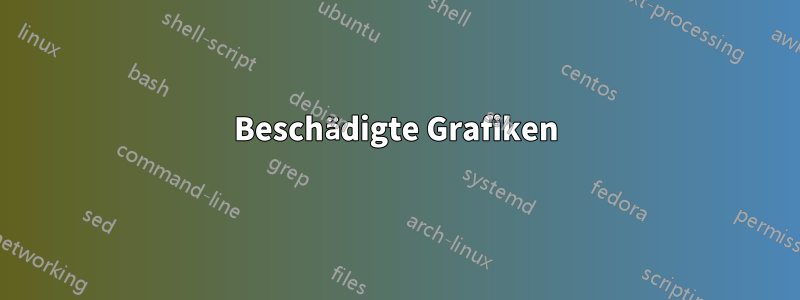 Beschädigte Grafiken