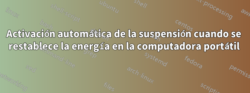 Activación automática de la suspensión cuando se restablece la energía en la computadora portátil