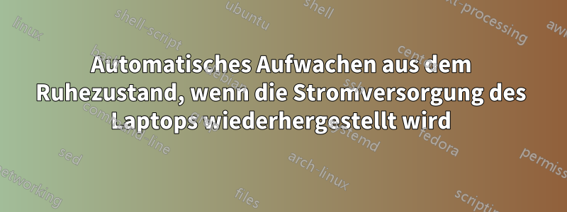 Automatisches Aufwachen aus dem Ruhezustand, wenn die Stromversorgung des Laptops wiederhergestellt wird