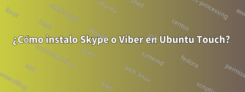 ¿Cómo instalo Skype o Viber en Ubuntu Touch?