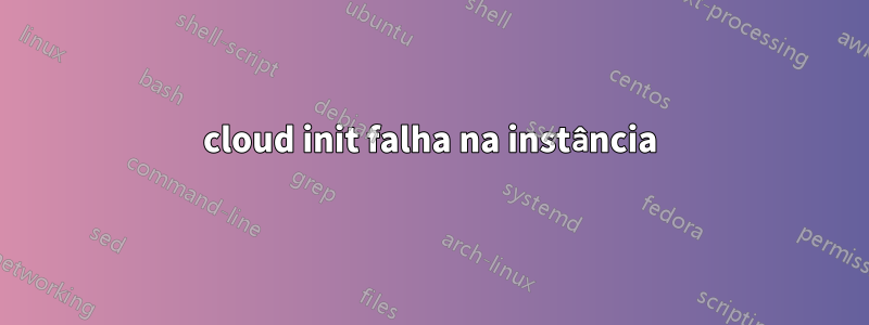 cloud init falha na instância