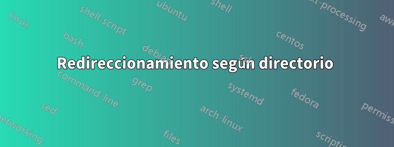 Redireccionamiento según directorio