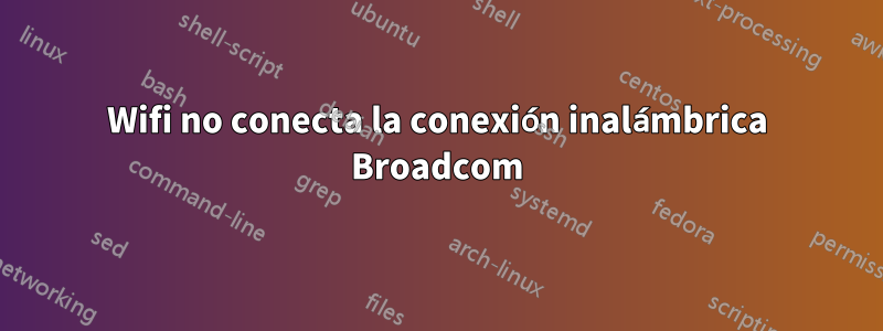 Wifi no conecta la conexión inalámbrica Broadcom