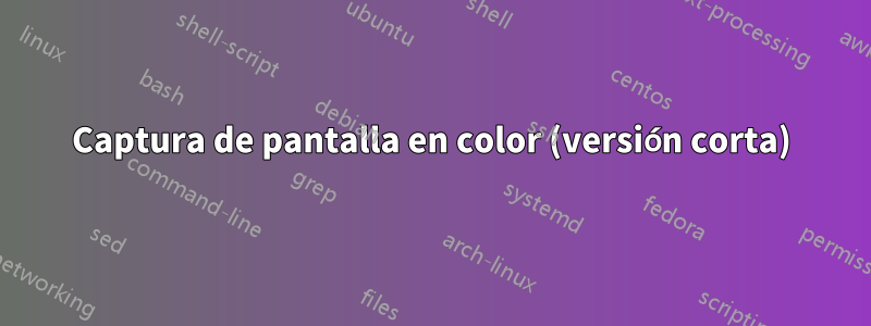 Captura de pantalla en color (versión corta)