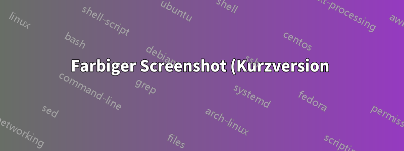 Farbiger Screenshot (Kurzversion)