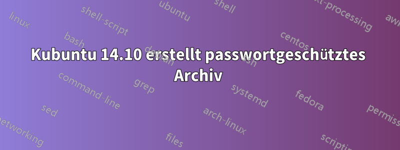 Kubuntu 14.10 erstellt passwortgeschütztes Archiv