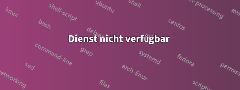 Dienst nicht verfügbar