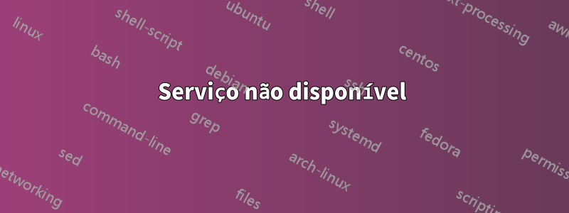 Serviço não disponível