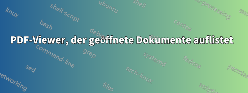 PDF-Viewer, der geöffnete Dokumente auflistet 