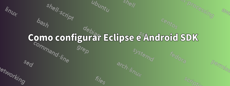 Como configurar Eclipse e Android SDK 