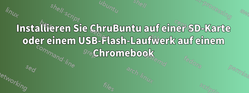 Installieren Sie ChruBuntu auf einer SD-Karte oder einem USB-Flash-Laufwerk auf einem Chromebook