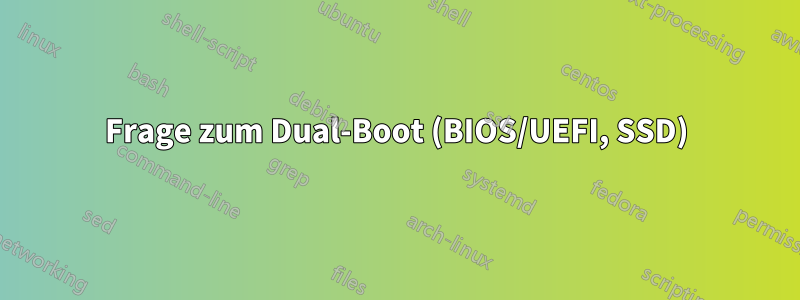 Frage zum Dual-Boot (BIOS/UEFI, SSD)