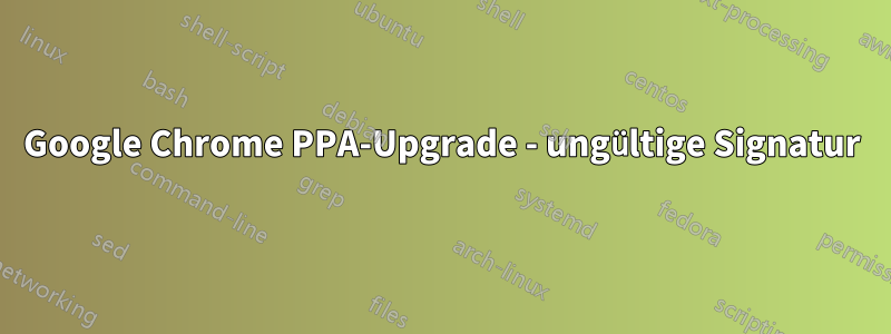 Google Chrome PPA-Upgrade - ungültige Signatur