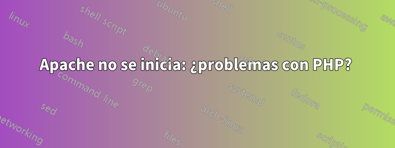 Apache no se inicia: ¿problemas con PHP?