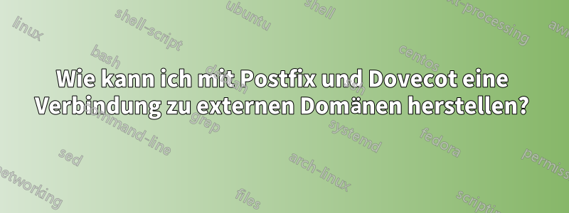 Wie kann ich mit Postfix und Dovecot eine Verbindung zu externen Domänen herstellen?