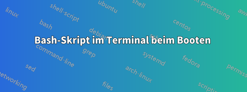 Bash-Skript im Terminal beim Booten