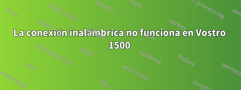 La conexión inalámbrica no funciona en Vostro 1500