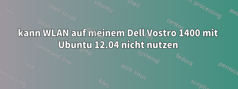 kann WLAN auf meinem Dell Vostro 1400 mit Ubuntu 12.04 nicht nutzen