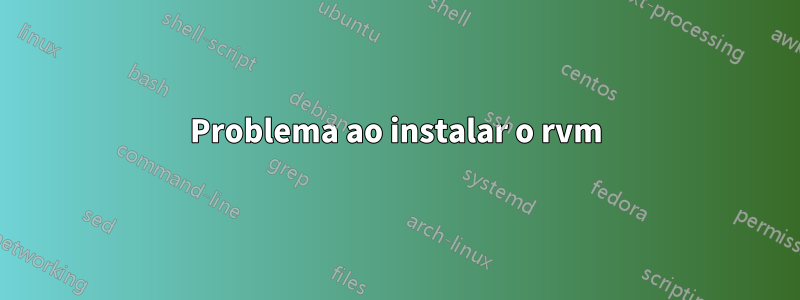 Problema ao instalar o rvm