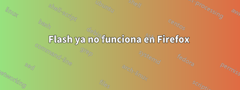 Flash ya no funciona en Firefox