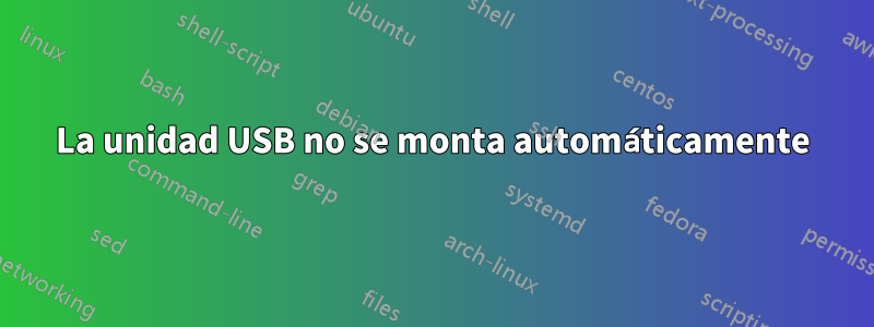 La unidad USB no se monta automáticamente