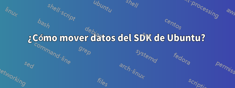 ¿Cómo mover datos del SDK de Ubuntu?