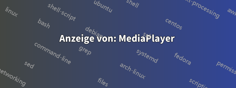 Anzeige von: MediaPlayer