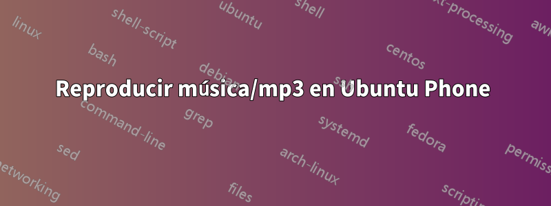 Reproducir música/mp3 en Ubuntu Phone