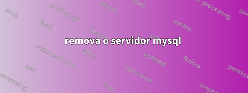 remova o servidor mysql