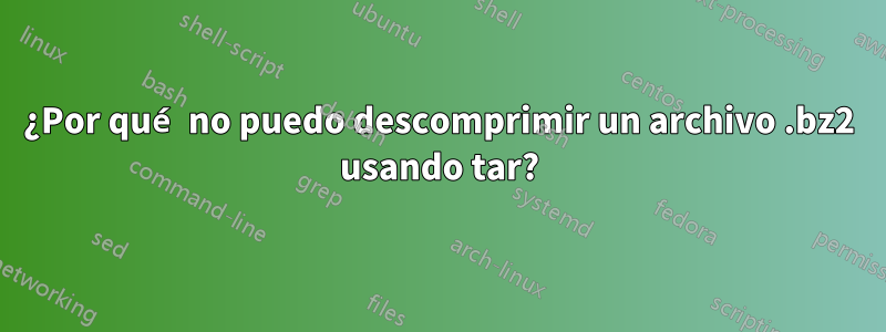 ¿Por qué no puedo descomprimir un archivo .bz2 usando tar?