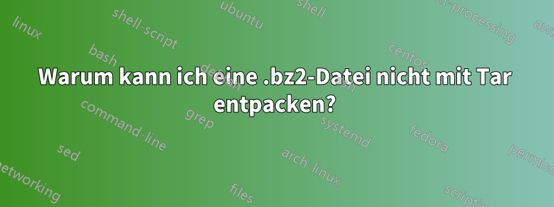 Warum kann ich eine .bz2-Datei nicht mit Tar entpacken?