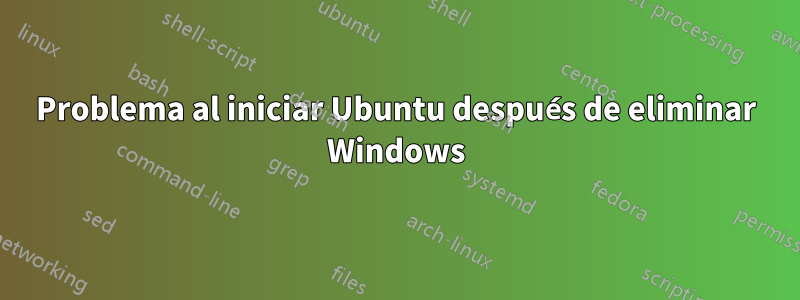 Problema al iniciar Ubuntu después de eliminar Windows