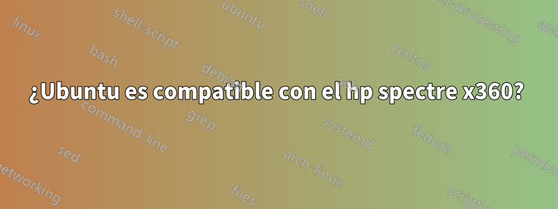 ¿Ubuntu es compatible con el hp spectre x360?