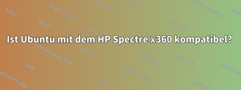 Ist Ubuntu mit dem HP Spectre x360 kompatibel?